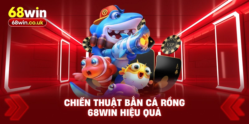 Chiến Thuật Bắn Cá Rồng 68WIN Hiệu Quả